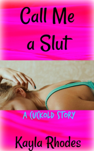 Call Me a Slut: A Cuckold Story