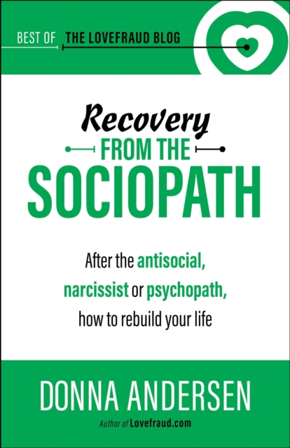 Recovery from the Sociopath: After the Antisocial, Narcissist or Psychopath, How to Rebuild Your Life