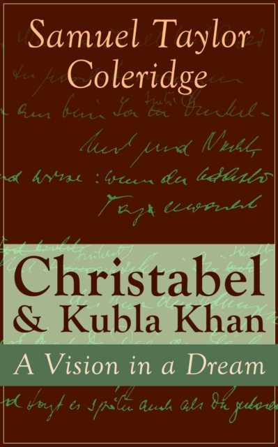 Christabel & Kubla Khan: A Vision in a Dream