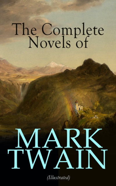 Complete Novels of Mark Twain (Illustrated)