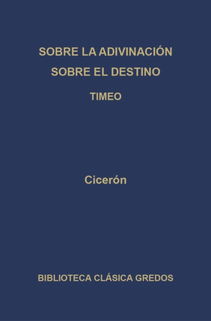 Sobre la adivinación. Sobre el destino. Timeo