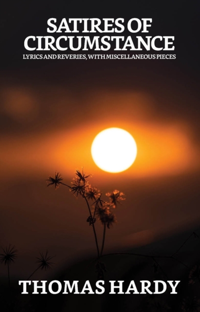 Satires of Circumstance, Lyrics and Reveries, with Miscellaneous Pieces