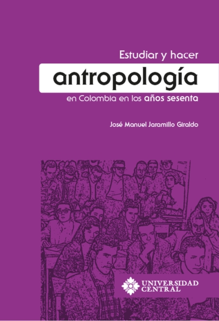 Estudiar y hacer antropologia en Colombia en los anos sesenta