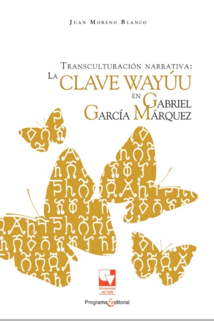 Transculturacion narrativa: La clave Wayuu en Gabriel Garcia Marquez