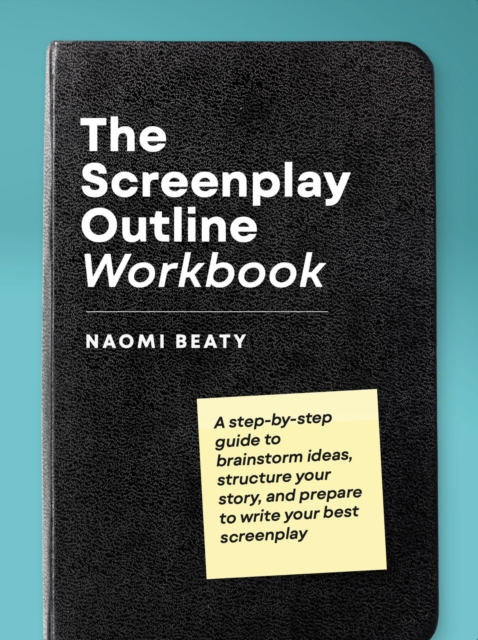 Screenplay Outline Workbook: A Step-By-Step Guide to Brainstorm Ideas, Structure Your Story, and Prepare to Write Your Best Screenplay