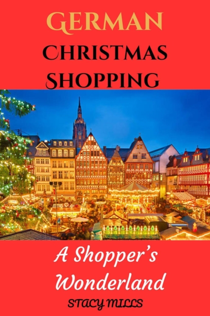 German Christmas Shopping : A Shopper's Wonderland