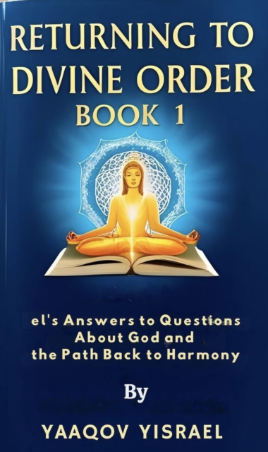 Returning to Divine Order: Book 1   el's Answers to Questions About God and the Path Back to Harmony
