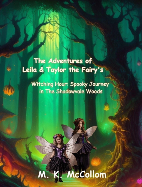 Adventures of Leila and Taylor the Fairy's:: Witching Hour: Spooky Journey in Shadowvale Woods