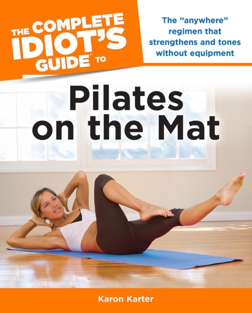 Complete Idiot's Guide to Pilates on the Mat