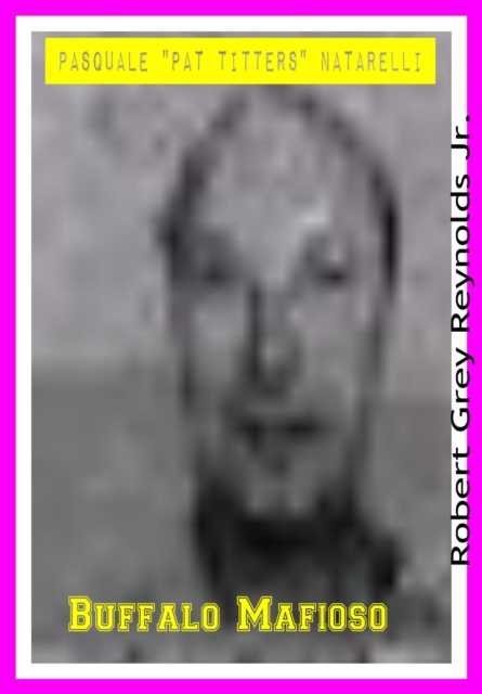 Pasquale &quote;Pat Titters&quote; Natarelli Buffalo Mafioso