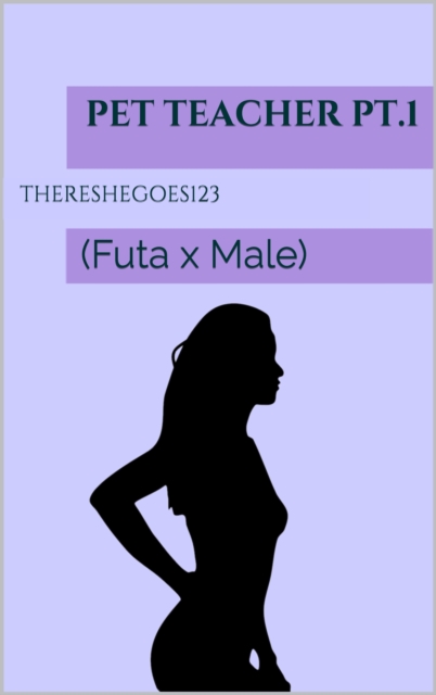 Pet Teacher pt.1 (Futa on Male)