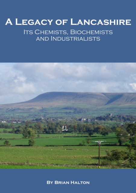 Legacy of Lancashire: Its Chemists, Biochemists and Industrialists