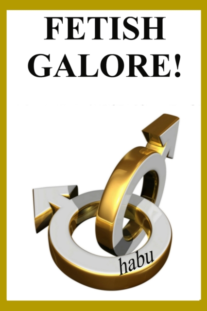 Fetish Galore!: Stories for Forty Gay Sex Fetishes