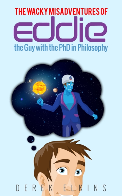 Wacky Misadventures of Eddie: the Guy with the PhD in Philosophy
