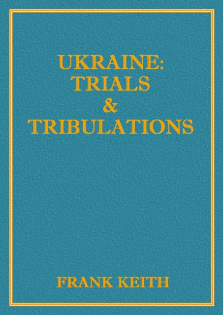 Ukraine: Trials and Tribulations