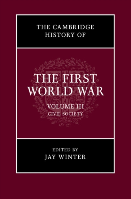 Cambridge History of the First World War: Volume 3, Civil Society