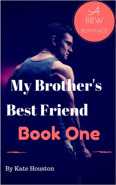 My Brother's Best Friend Book One A BBW Romance