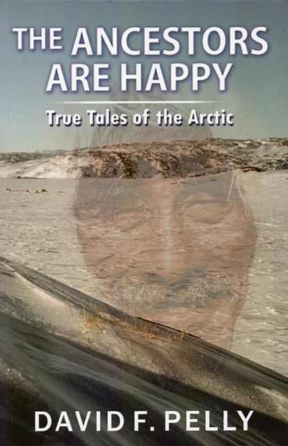 Ancestors Are Happy - True Tales of the Arctic