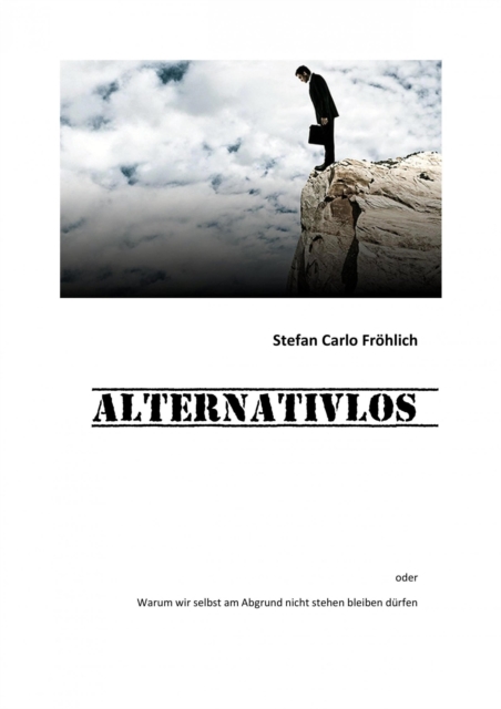 ALTERNATIVLOS - warum wir selbst am Abgrund nicht stehen bleiben dürfen