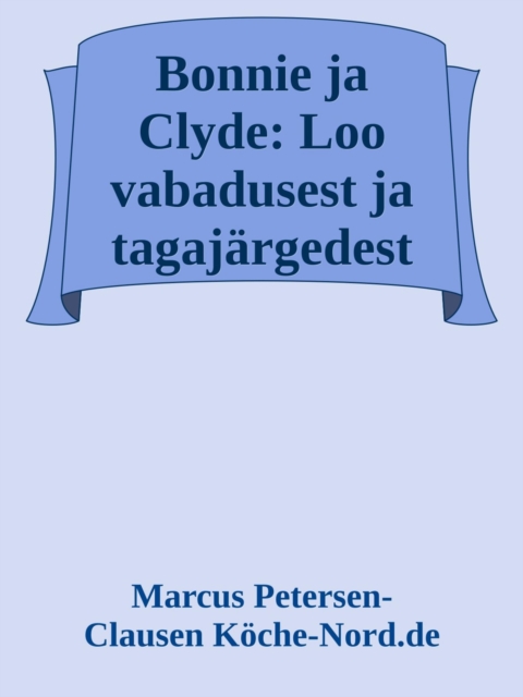 Bonnie ja Clyde: Loo vabadusest ja tagajärgedest