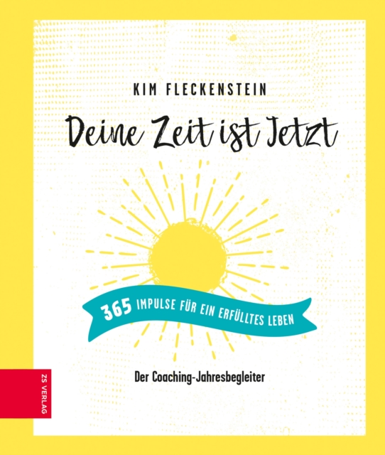 Deine Zeit ist Jetzt - 365 Impulse für ein erfülltes Leben