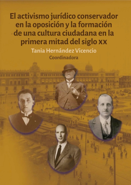 El activismo juridico conservador en la oposicion y la formacion de una cultura ciudadana en la primera mitad del siglo XX