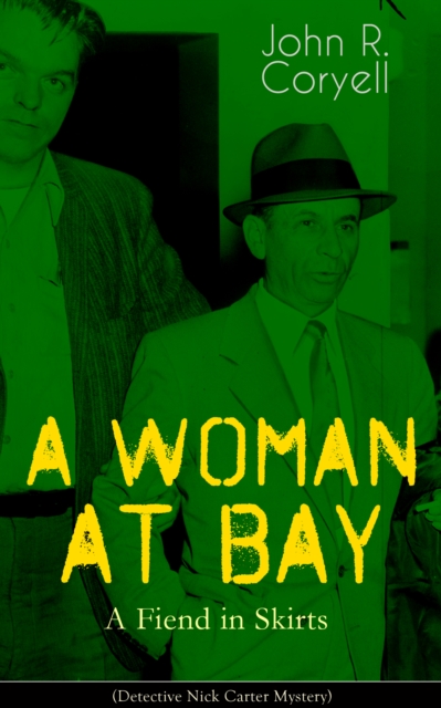 WOMAN AT BAY - A Fiend in Skirts (Detective Nick Carter Mystery)