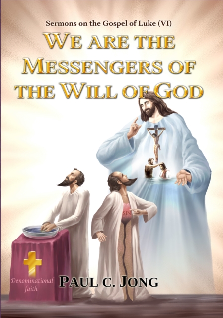 Sermons on the Gospel of Luke (VI ) - We Are the Messengers of the Will of God
