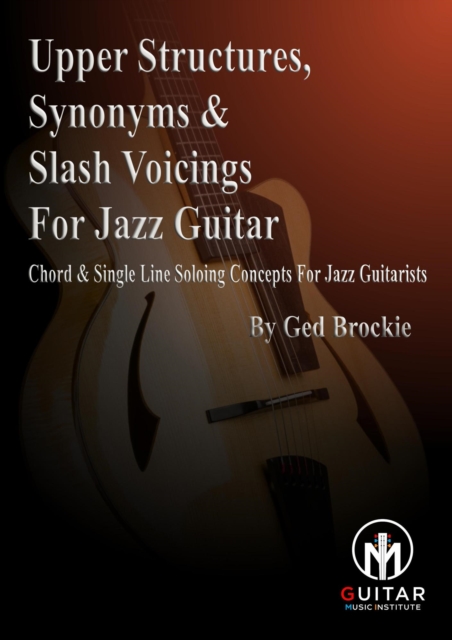 Upper Voicings, Synonyms & Slash Voicings For Jazz Guitar