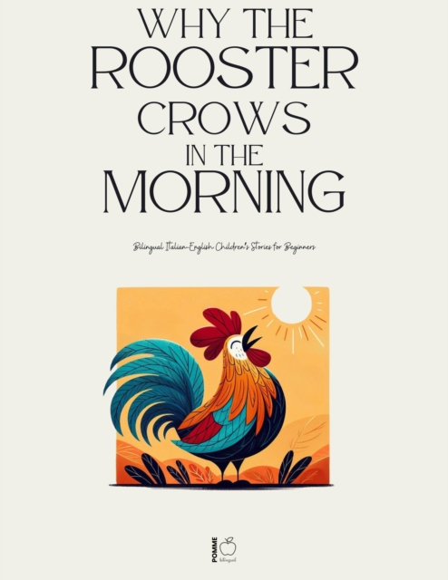 Why the Rooster Crows in the Morning: Bilingual Italian-English Children's Stories for Beginners