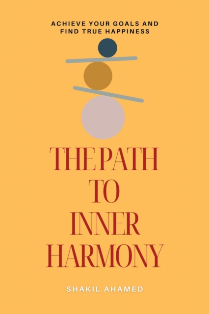 Path to Inner Harmony: Achieve Your Goals and Find True Happiness