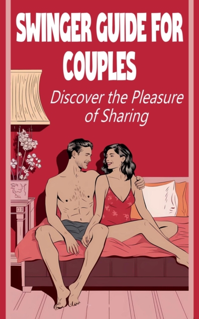 Swinger Guide for Couples  Discover the Pleasure of Sharing