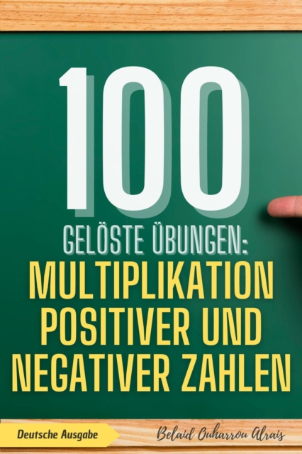 100 geloste Ubungen: Multiplikation positiver und negativer Zahlen