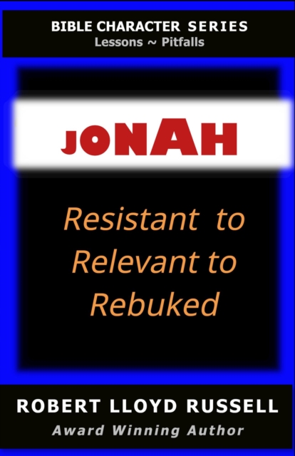 Jonah: Resistant to Relevant to Rebuked