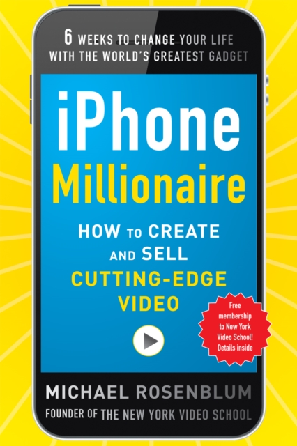 iPhone Millionaire:  How to Create and Sell Cutting-Edge Video
