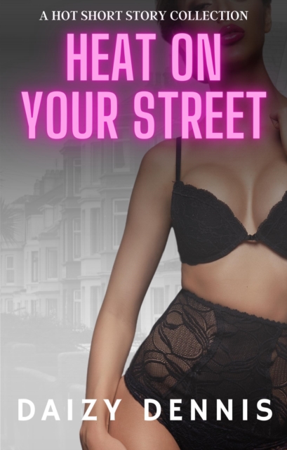 Heat On Your Street: A Hot Short Story Collection