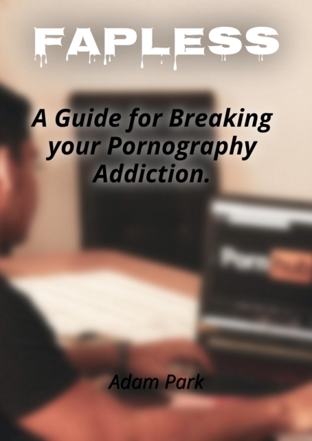 Fapless: A Guide for Breaking Your Pornography Addiction.