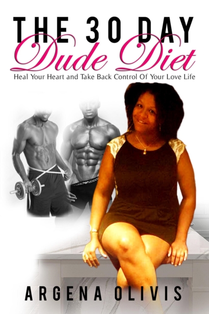 30 Day Dude Diet: Heal Your Heart and Take Back Control Of Your Love Life