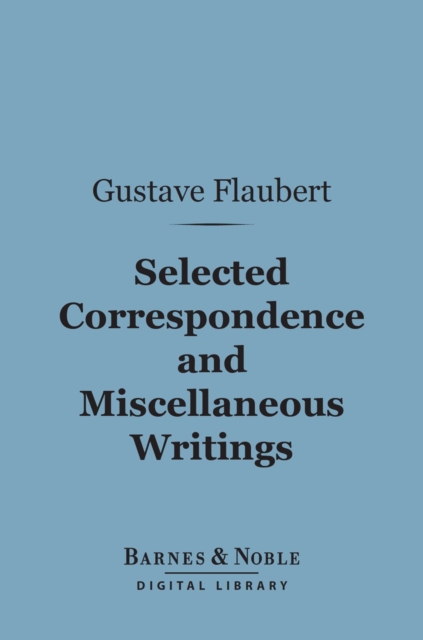 Selected Correspondence and Miscellaneous Writings (Barnes & Noble Digital Library)