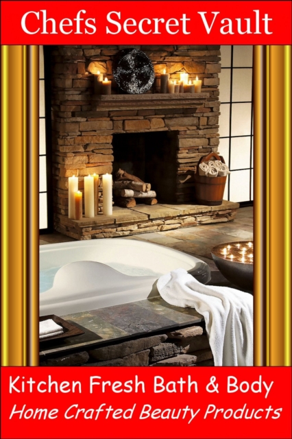 Kitchen Fresh Bath & Body: Home Crafted Beauty Products
