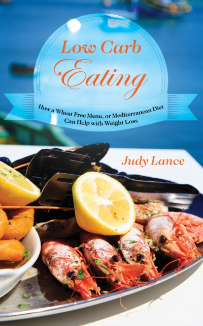 Low Carb Eating:: How a Wheat Free Menu, or Mediterranean Diet Can Help with Weight Loss
