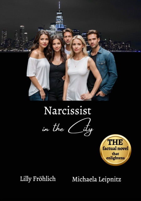 Narcissist in the City - A non-fiction novel about narcissism and toxic relationships, based on true events with practical solutions to free yourself from narcissistic abuse.