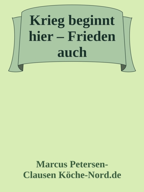 Krieg beginnt hier – Frieden auch!