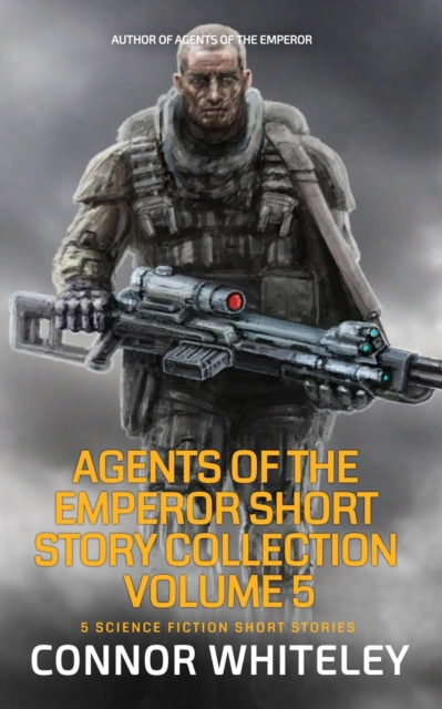 Agents of The Emperor Short Story Collection Volume 5: 5 Science Fiction Short Stories