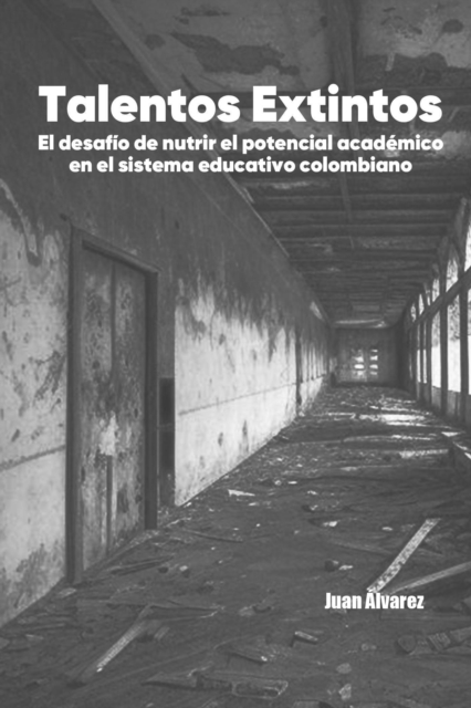 Talentos Extintos: El desafio de nutrir el potencial academico en el sistema educativo colombiano