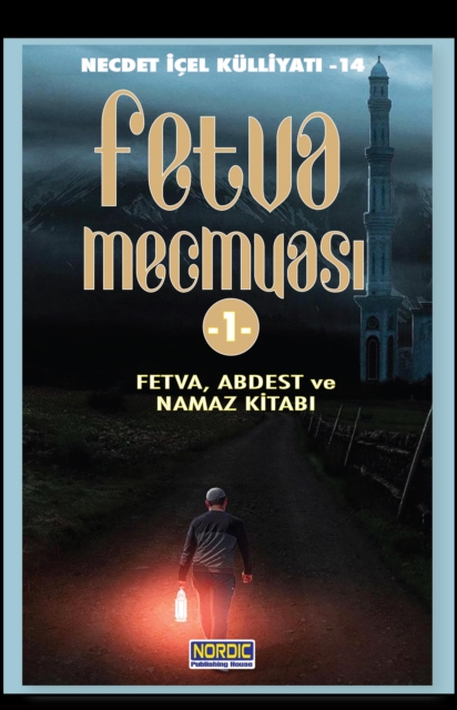 Fetva MecmuasA  -1 Fetva, Abdest ve Namazlar KitabA  (Necdet ICEL KulliyatA  -14)