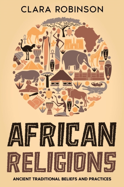 African Religions: Ancient Traditional Beliefs and Practices