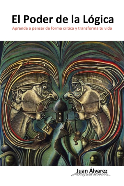 El Poder de la Logica: Aprende a Pensar de Forma Critica y Transforma tu Vida