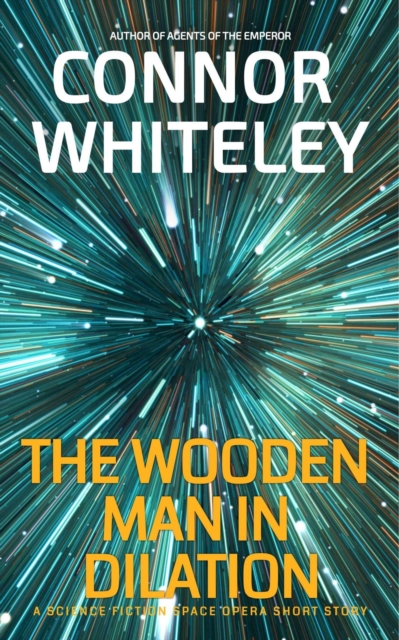 Wooden Man In Dilation: A Science Fiction Space Opera Short Story
