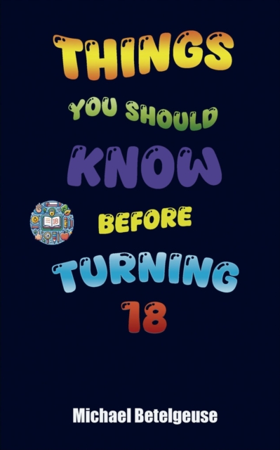 Things You Should Know Before Turning 18